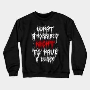 what a horrible night to have a curse Crewneck Sweatshirt